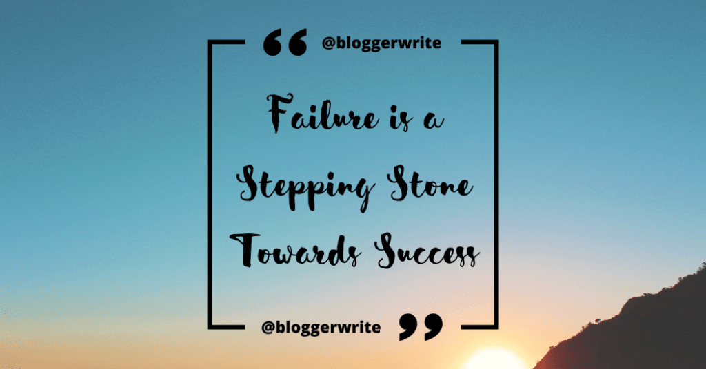 Failure is a stepping stone towards success.